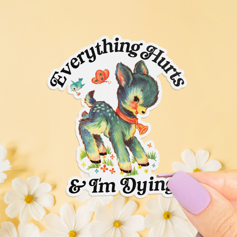 Everything Hurts & I’m Dying Sticker, Funny Retro Kitsch