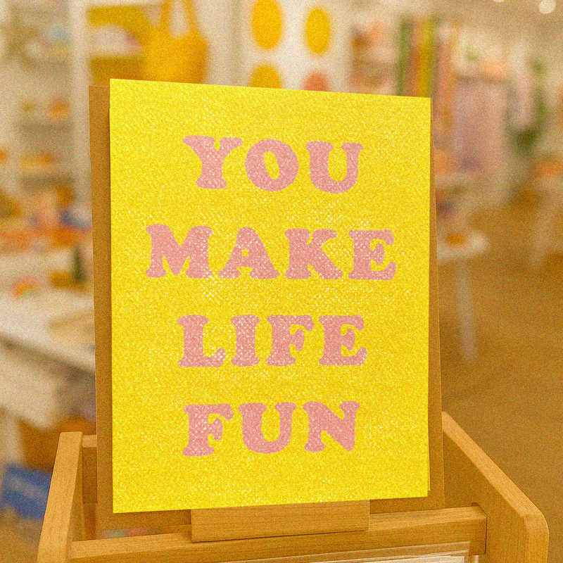 You Make Life Fun Card