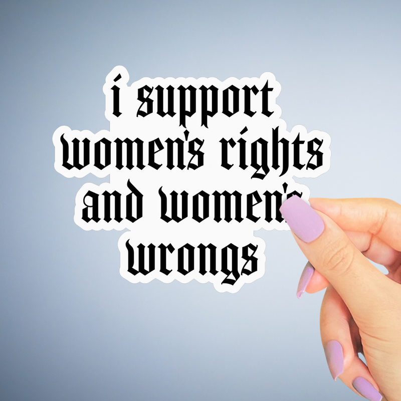 Support Womens Rights and Wrongs Sticker, Funny Feminist