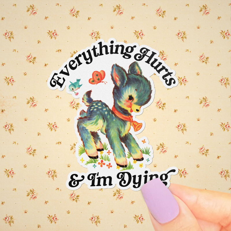 Everything Hurts & I’m Dying Sticker, Funny Retro Kitsch