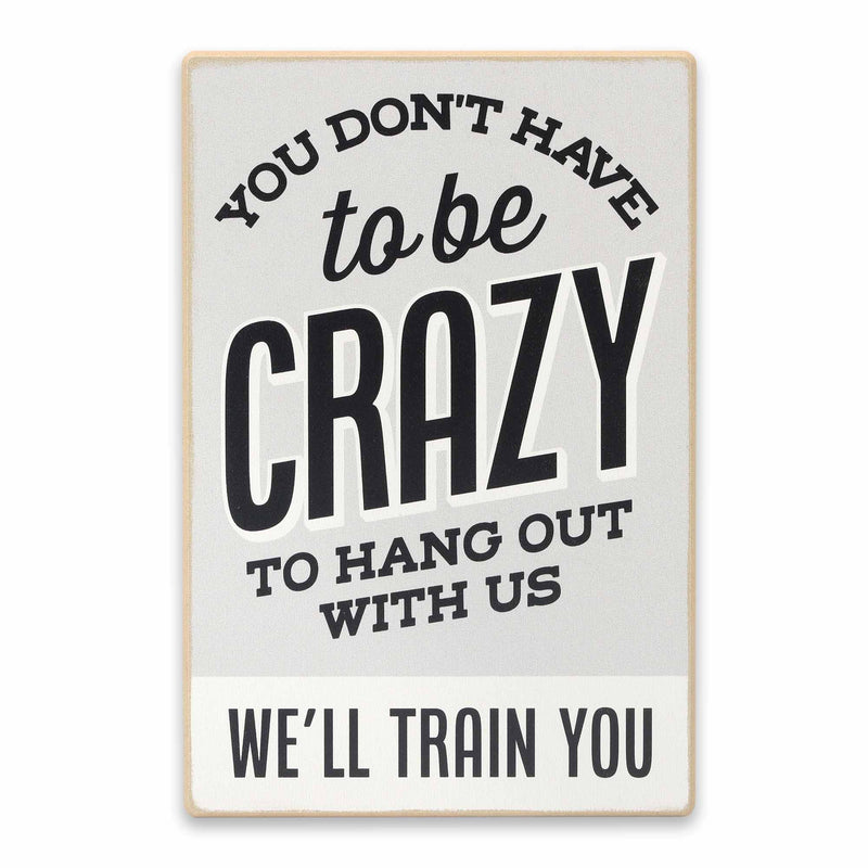 Don't Have to Be Crazy We'll Train You Wood Wall Decor