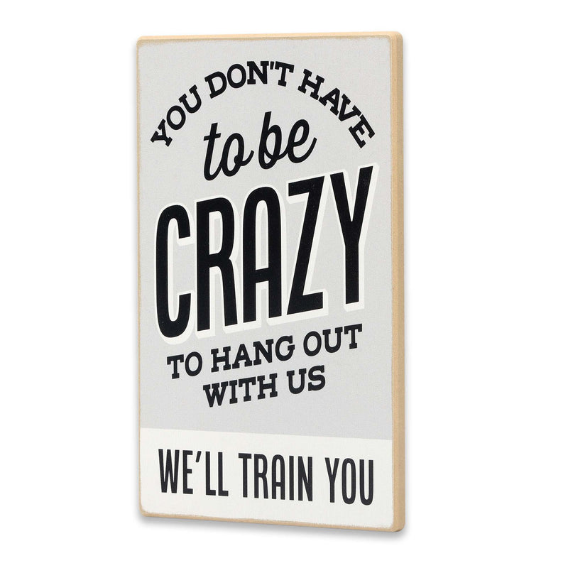 Don't Have to Be Crazy We'll Train You Wood Wall Decor