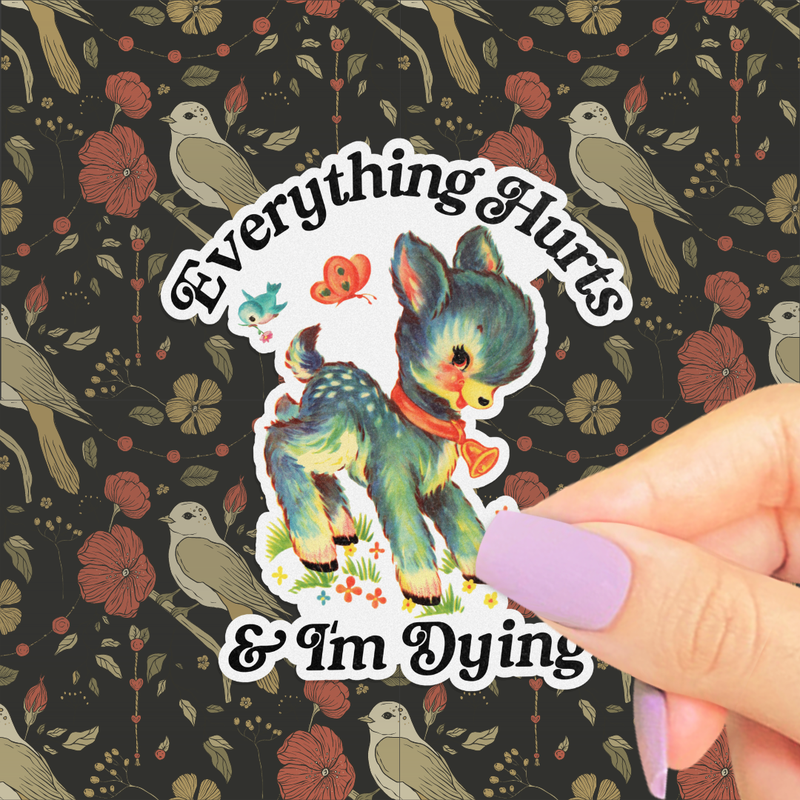 Everything Hurts & I’m Dying Sticker, Funny Retro Kitsch