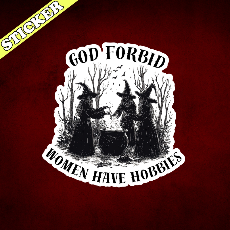 Witchy Sticker, God Forbid Women Have Hobbies, Funny Sticker