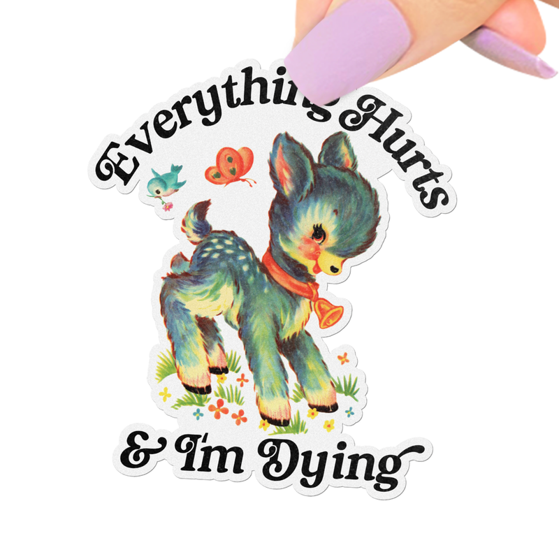 Everything Hurts & I’m Dying Sticker, Funny Retro Kitsch
