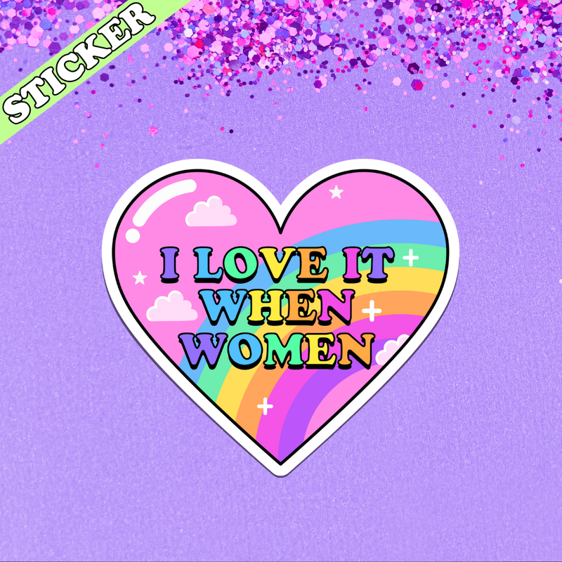 I Love it When Women Sticker, LGPTQ Pride, Girls Girl