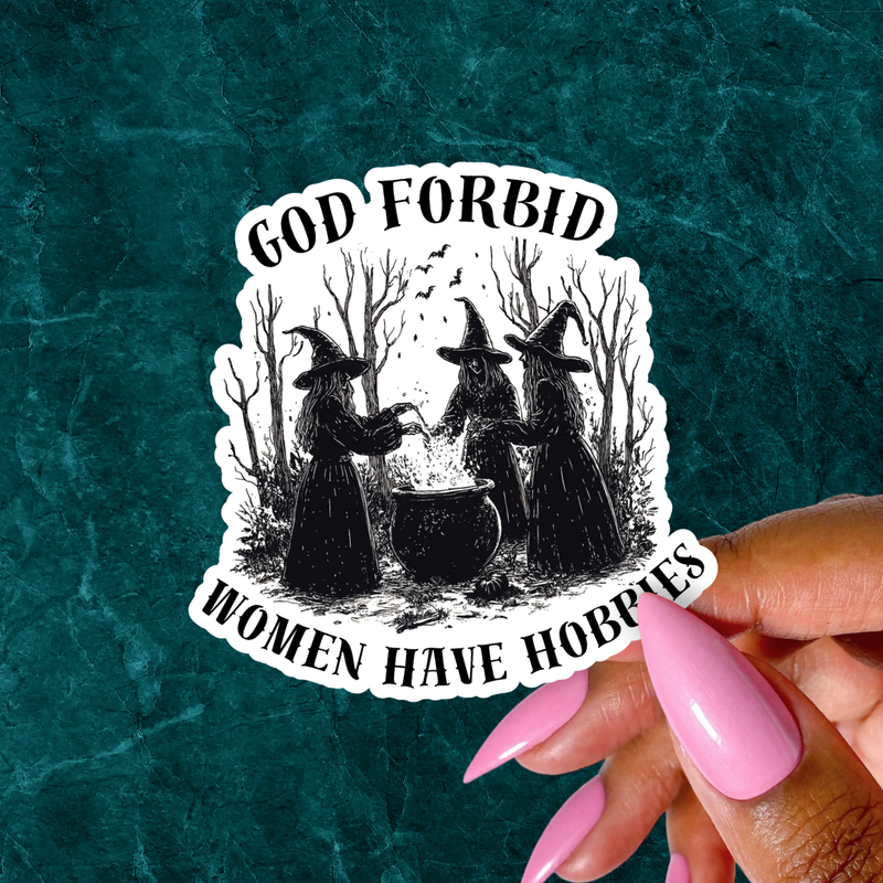 Witchy Sticker, God Forbid Women Have Hobbies, Funny Sticker