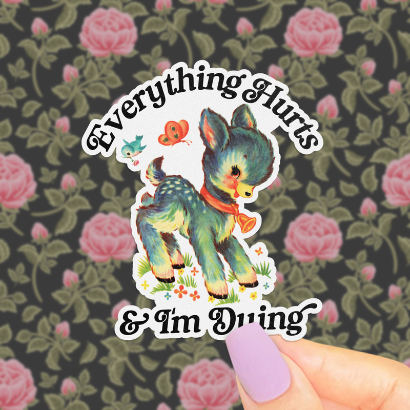 Everything Hurts & I’m Dying Sticker, Funny Retro Kitsch