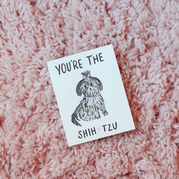 You're The Shih Tzu Card