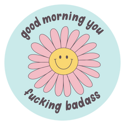 Good Morning You F*cking Badass Sticker