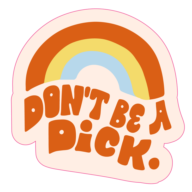 Don't Be A D*ck Sticker